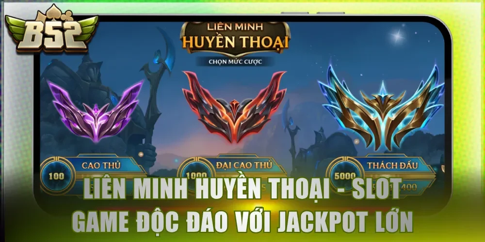 Liên Minh Huyền Thoại - Slot game độc đáo với Jackpot lớn
