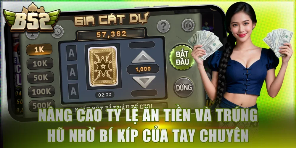 Nâng cao tỷ lệ ăn tiền và trúng hũ nhờ bí kíp của tay chuyên